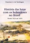 História das Lutas com os Holandeses no Brasil: Desde 1624 até 1654