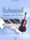 Rachmaninoff: Depressão, Amor e Música