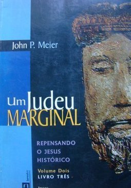 Judeu Marginal: Repensando o Jesus Histórico, Um - Livro Três