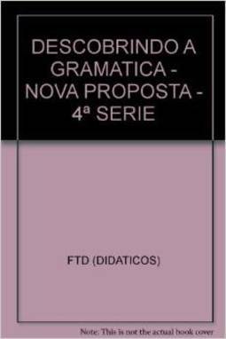 Descobrindo a Gramática: Nova Proposta: 4ª Série: 5º Ano Ens. Fundam.