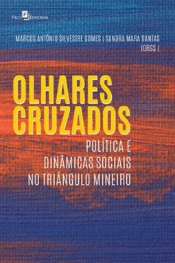 Olhares cruzados: política e dinâmicas sociais no Triângulo Mineiro