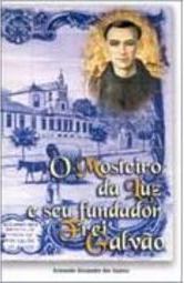 Mosteiro da Luz e Seu Fundador Frei Galvão