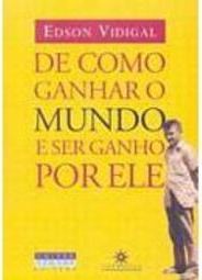 De Como Ganhar o Mundo e Ser Ganho por Ele