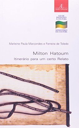 Milton Hatoum: Itinerário para um Certo Relato