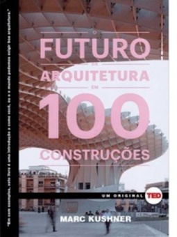 O futuro da arquitetura em 100 construções (TED BOOKS)