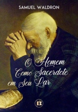 O Homem como Sacerdote em seu Lar