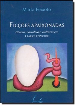 Ficções Apaixonadas: Gênero,Narrativa e Violência em Clarice Lispector