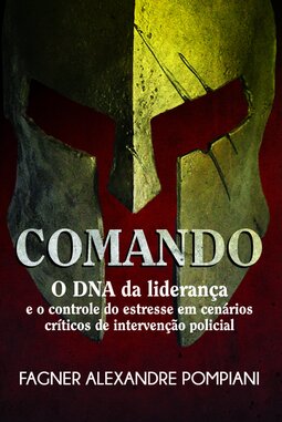Comando: o DNA da liderança e o controle do estresse em cenários críticos de intervenção policial