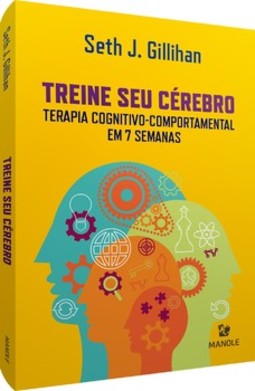 Treine seu cérebro: terapia cognitivo-comportamental em 7 semanas