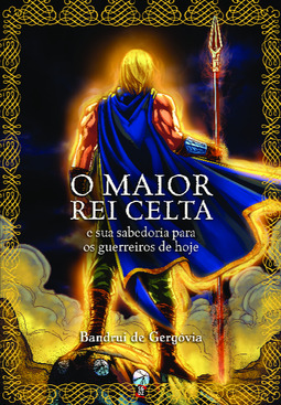 O maior rei celta: e sua sabedoria para os guerreiros de hoje