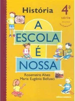 Escola é Nossa: História - 4 série - 1 grau