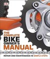 The Complete Bike Owner's Manual: Repair and Maintenance in Simple Steps