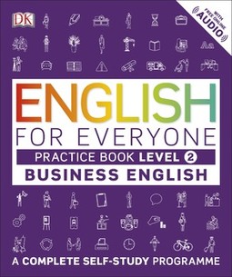 English for Everyone Business English Practice Book Level 2: A Complete Self-Study Programme