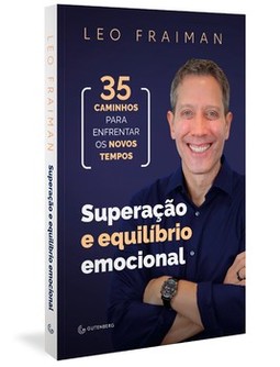 Superação e equilíbrio emocional: 35 caminhos para enfrentar os novos tempos