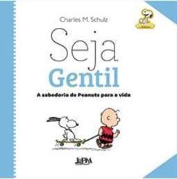 SEJA GENTIL: A SABEDORIA DE PEANUTS PARA A VIDA