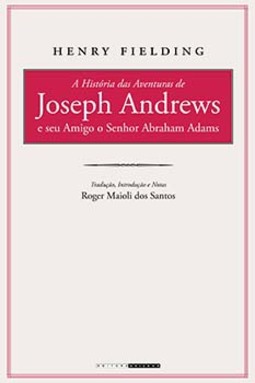 A história das aventuras de Joseph Andrews e seu amigo o senhor Abraham Adams