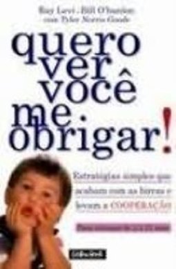Quero Ver Você Me Obrigar!: Estratégias Simples que Acabam com as...