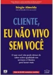 Cliente: Eu não Vivo sem Você