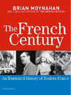 The French Century: An Illustrated History of Modern France