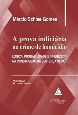 A prova indiciária no crime de homicídio: lógica, probalidade e inferência na construção da sentença penal