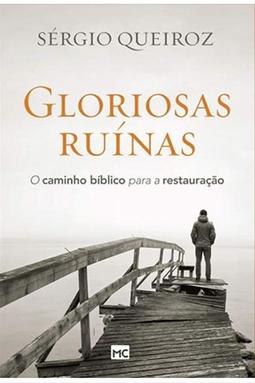 Gloriosas Ruínas - O Caminho Bíblico Para a Restauração