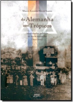 Da Alemanha aos Trópicos: Identidades Judaicas na Terra Vermelha 1933 2003