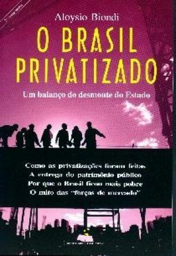 Brasil Privatizado: um Balanço do Desmonte do Estado - vol. 1