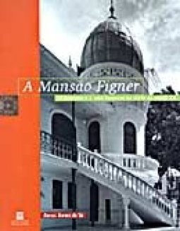 A Mansão Figner: o Ecletismo e a Casa Burguesa no Início do Século XX