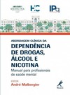 Abordagem clínica da dependência de drogas, álcool e nicotina: Manual para profissionais de saúde mental