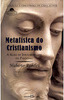 Metafísica do Cristianismo, A - A Alma de Jesus Revelada no Pai-Nosso - Coleção A Obra-Prima de Cada Auto
