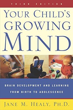 Your Child's Growing Mind: Brain Development and Learning from Birth to Adolescence