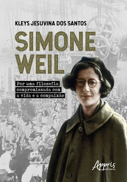 Simone Weil: por uma filosofia compromissada com a vida e a compaixão