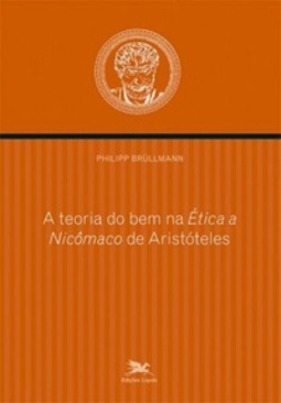 A Teoria do bem na Ética a Nicômaco de Aristóteles  (Coleção Aristotélica)