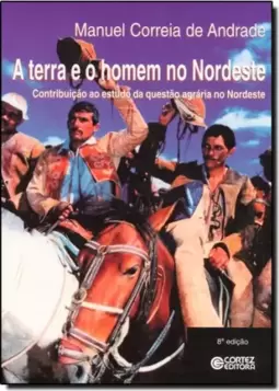 Terra E O Homem No Nordeste, A Contribuicao Ao Estudo Da Questao Agraria No Nordeste