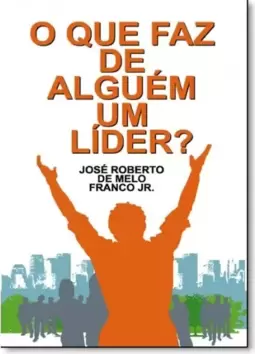Que Faz de Alguém um Líder, O?