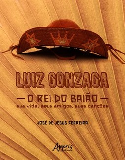 Luiz Gonzaga, o rei do baião: sua vida, seus amigos, suas canções