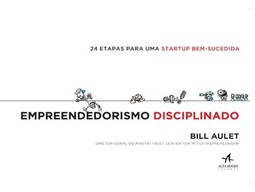 Empreendedorismo disciplinado: 24 etapas para uma startup bem-sucedida