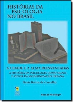 Cidade E Alma Reiventadas: A Historia Da Psicologia Como Signo E Vetor Da Modernizacao Urbana