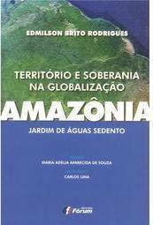 Território e Soberania na Globalização - Amazônia, Jardim de Águas Sedento