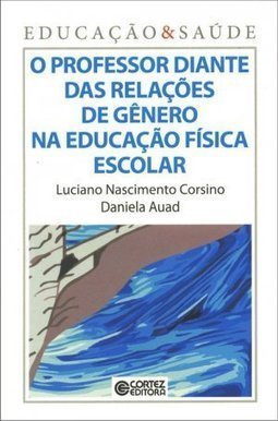 O PROFESSOR DIANTE DAS RELACOES DE GENERO NA EDUCACAO FISICA ESCOLAR