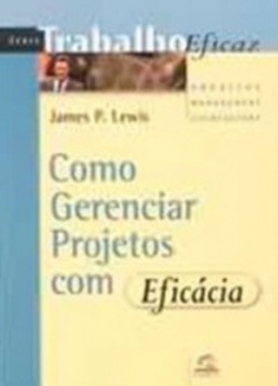 Como Gerenciar Projetos com Eficácia (Trabalho Eficáz)