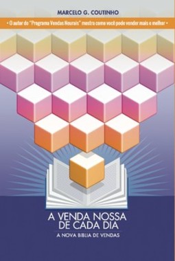 A venda nossa de cada dia: a nova Bíblia de vendas