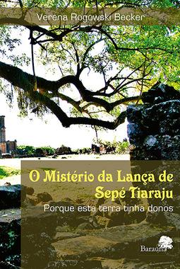 O mistério da lança de Sepé Tiaraju: Porque esta terra tinha donos