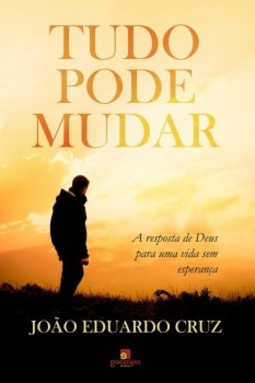 Tudo pode mudar: a resposta de Deus para uma vida sem esperança