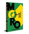 Moro - O herói construído pela mídia