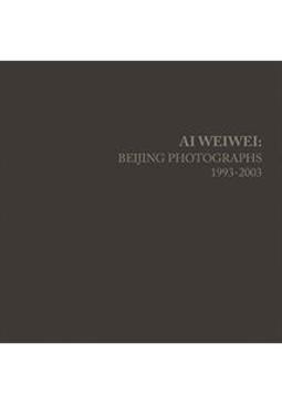 AI WEIWEI: BEIJING PHOTOGRAPHS 1993-2003