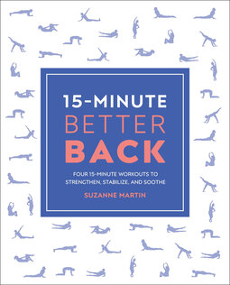 15-Minute Better Back: Four 15-Minute Workouts To Strengthen, Stabilize, And Soothe