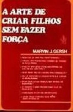 A Arte de Criar Filhos sem Fazer Força