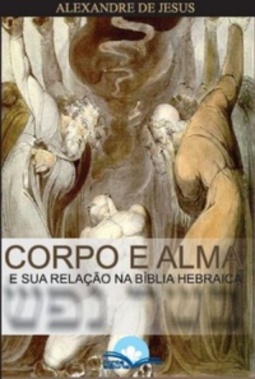 Corpo e Alma - e Sua Relação na Bíblia Hebraica