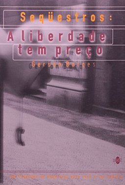 Sequestros: a Liberdade Tem Preço